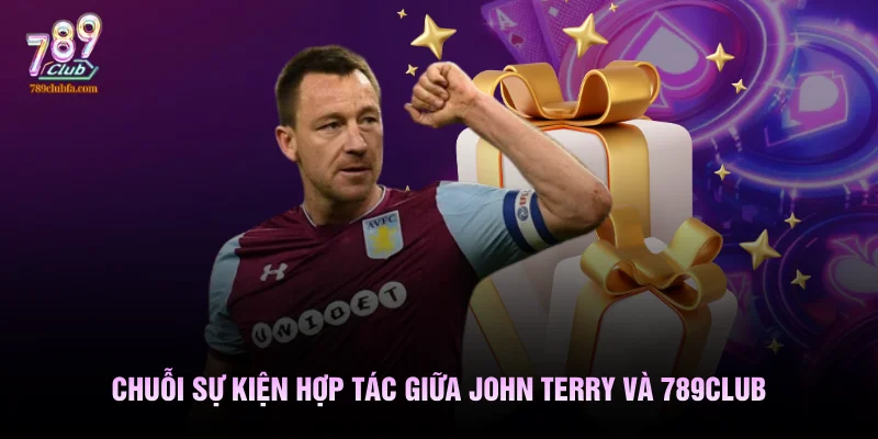 Chuỗi sự kiện hợp tác giữa John Terry và 789club